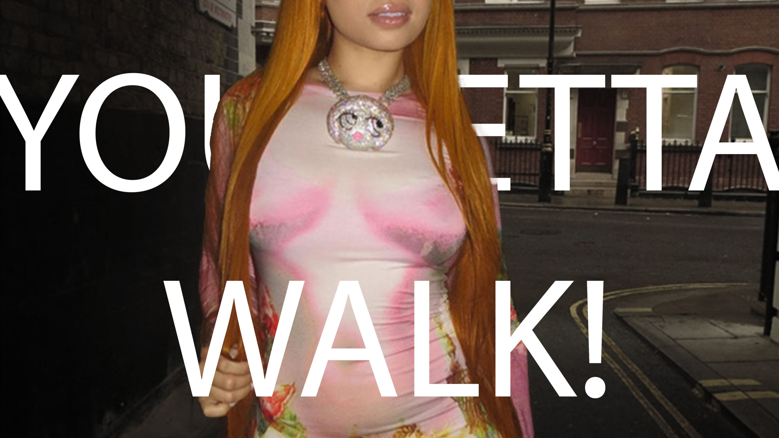 YOU BETTA WALK!